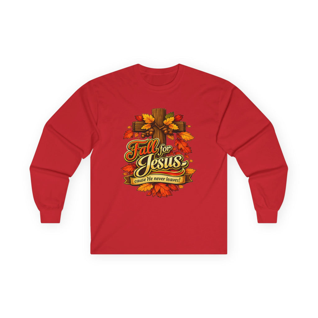 Fall for Jesus Cause He never Leaves - Long Sleeve