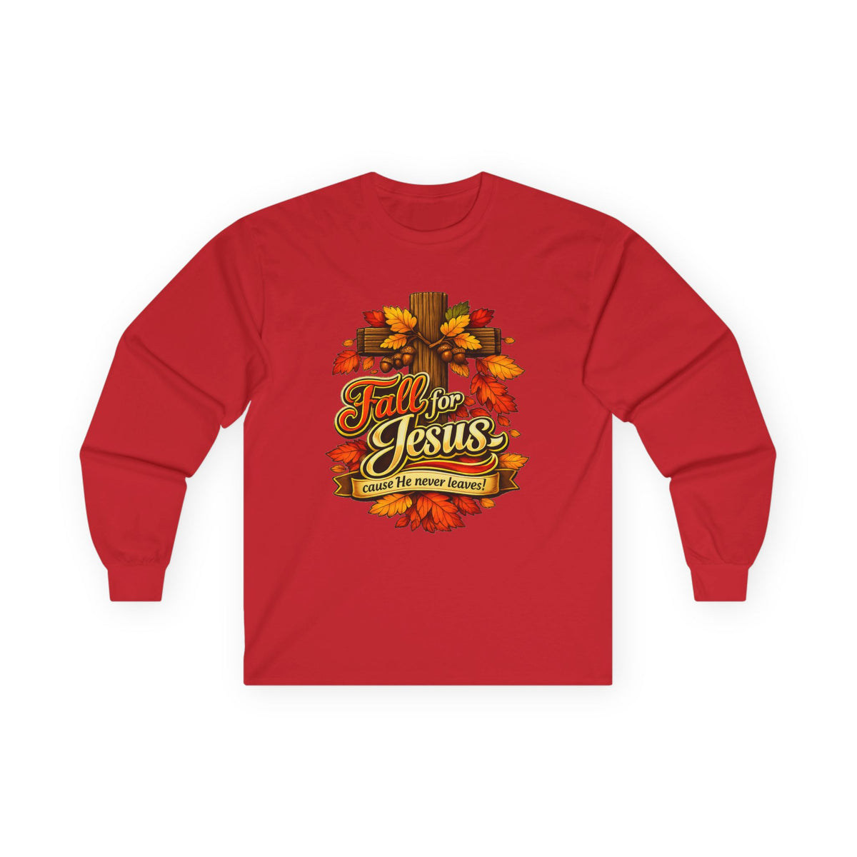 Fall for Jesus Cause He never Leaves - Long Sleeve