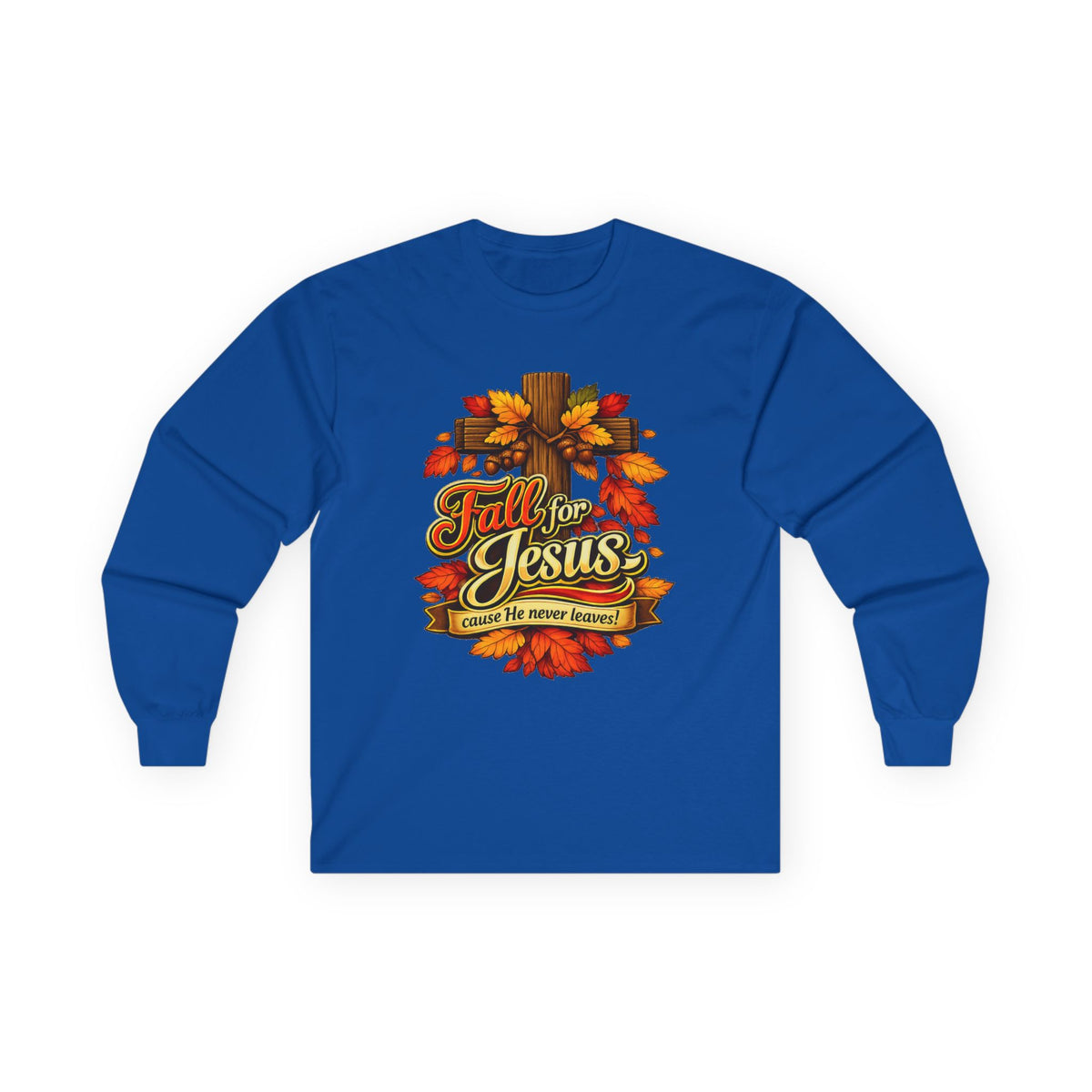 Fall for Jesus Cause He never Leaves - Long Sleeve