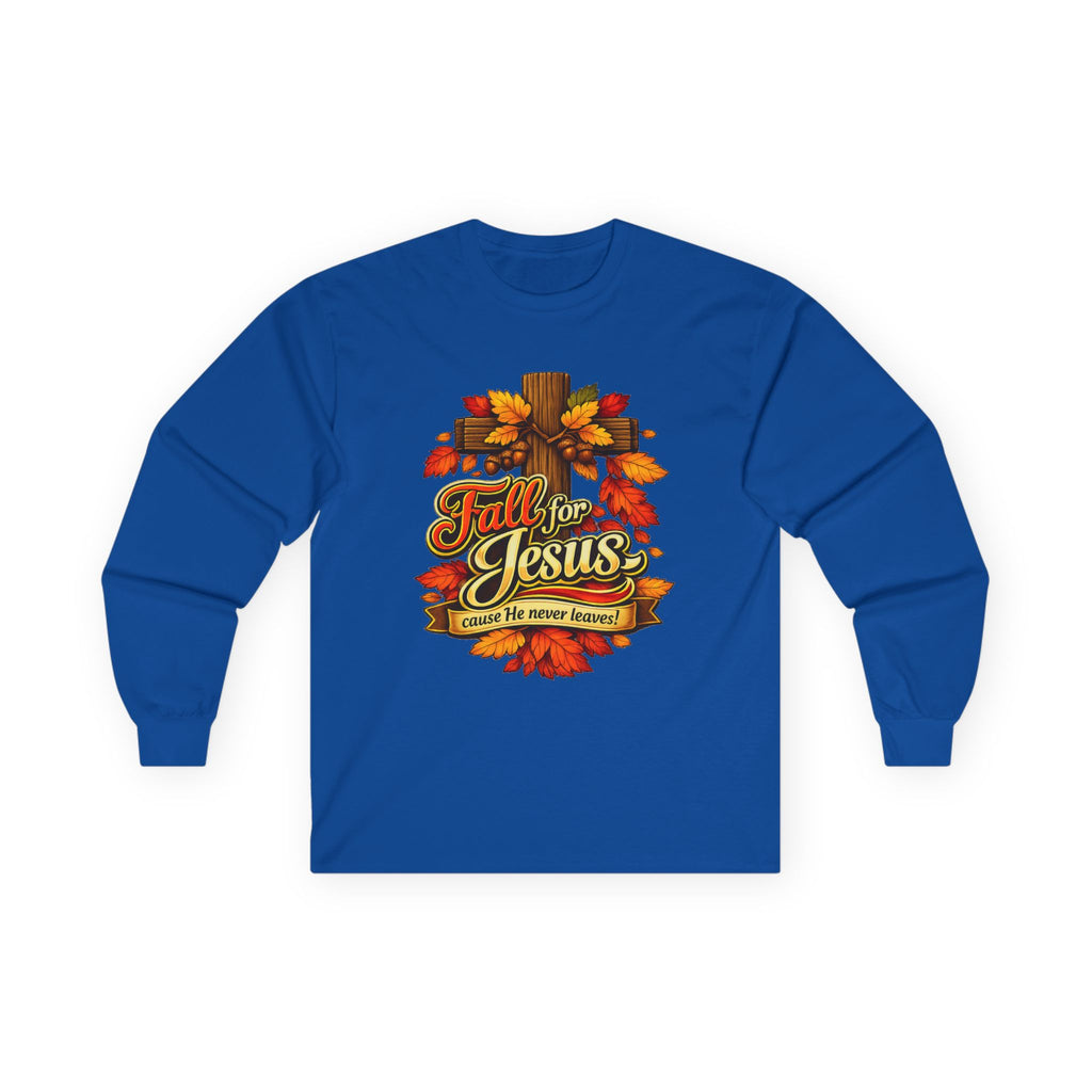 Fall for Jesus Cause He never Leaves - Long Sleeve