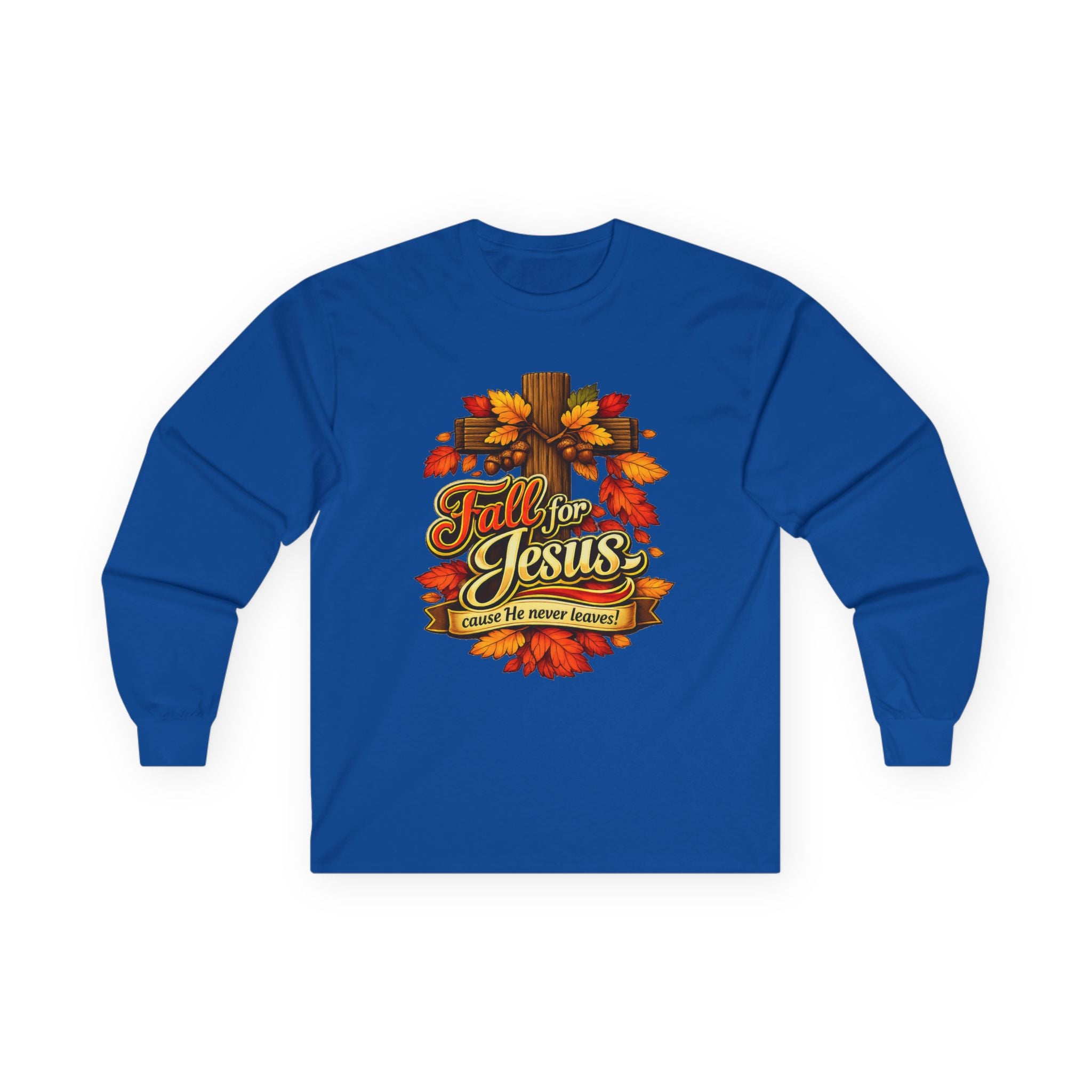 Fall for Jesus Cause He never Leaves - Long Sleeve