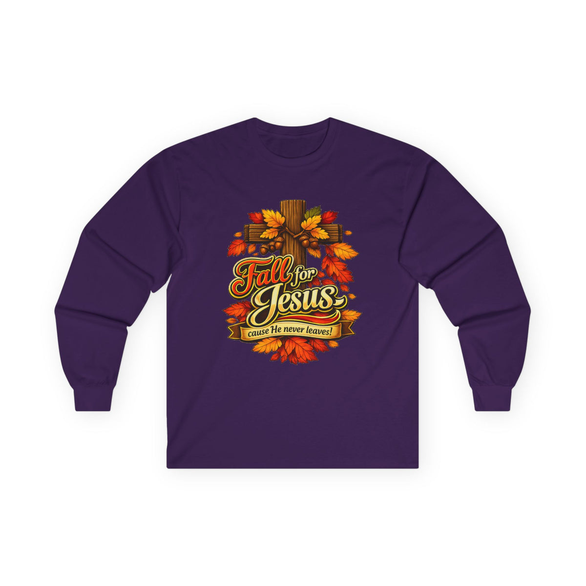 Fall for Jesus Cause He never Leaves - Long Sleeve