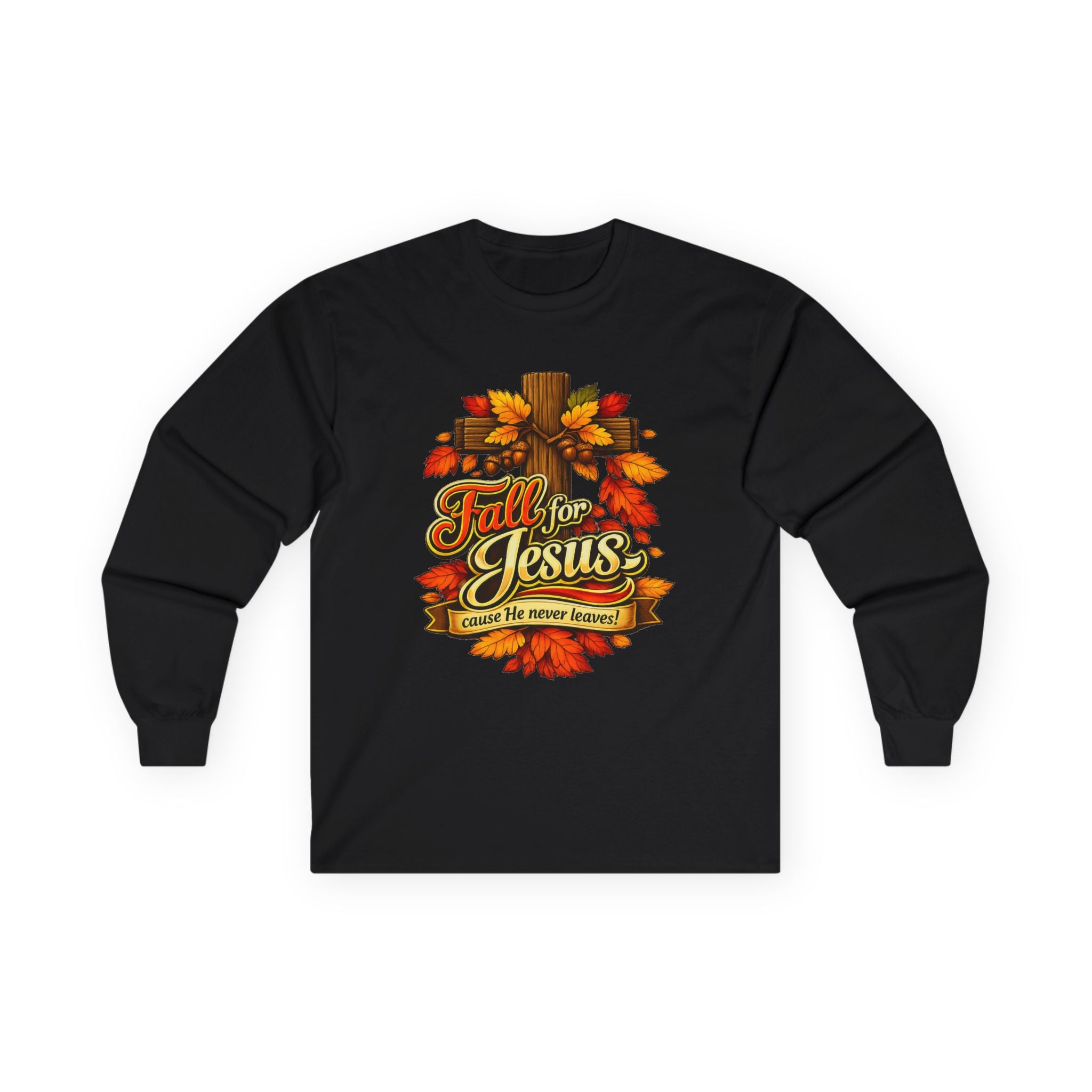 Fall for Jesus Cause He never Leaves - Long Sleeve