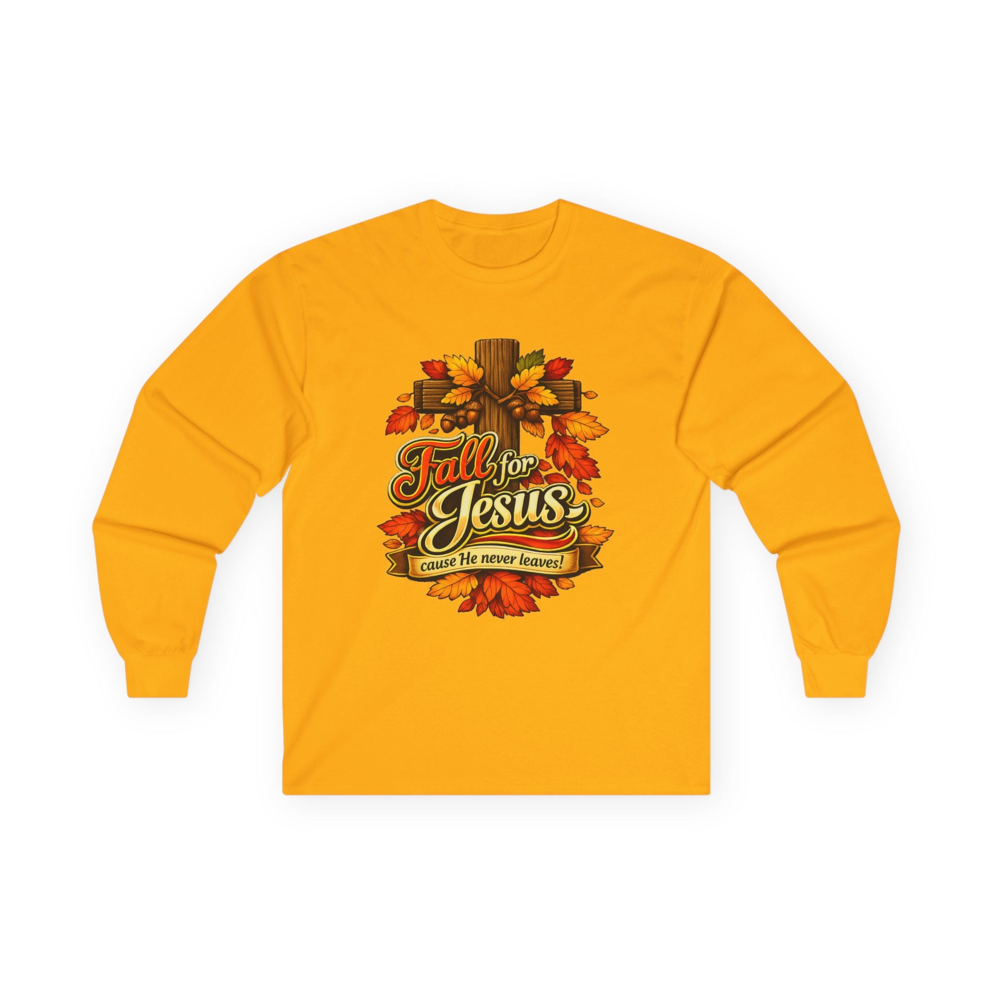 Fall for Jesus Cause He never Leaves - Long Sleeve