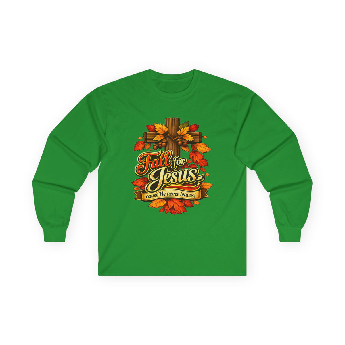 Fall for Jesus Cause He never Leaves - Long Sleeve