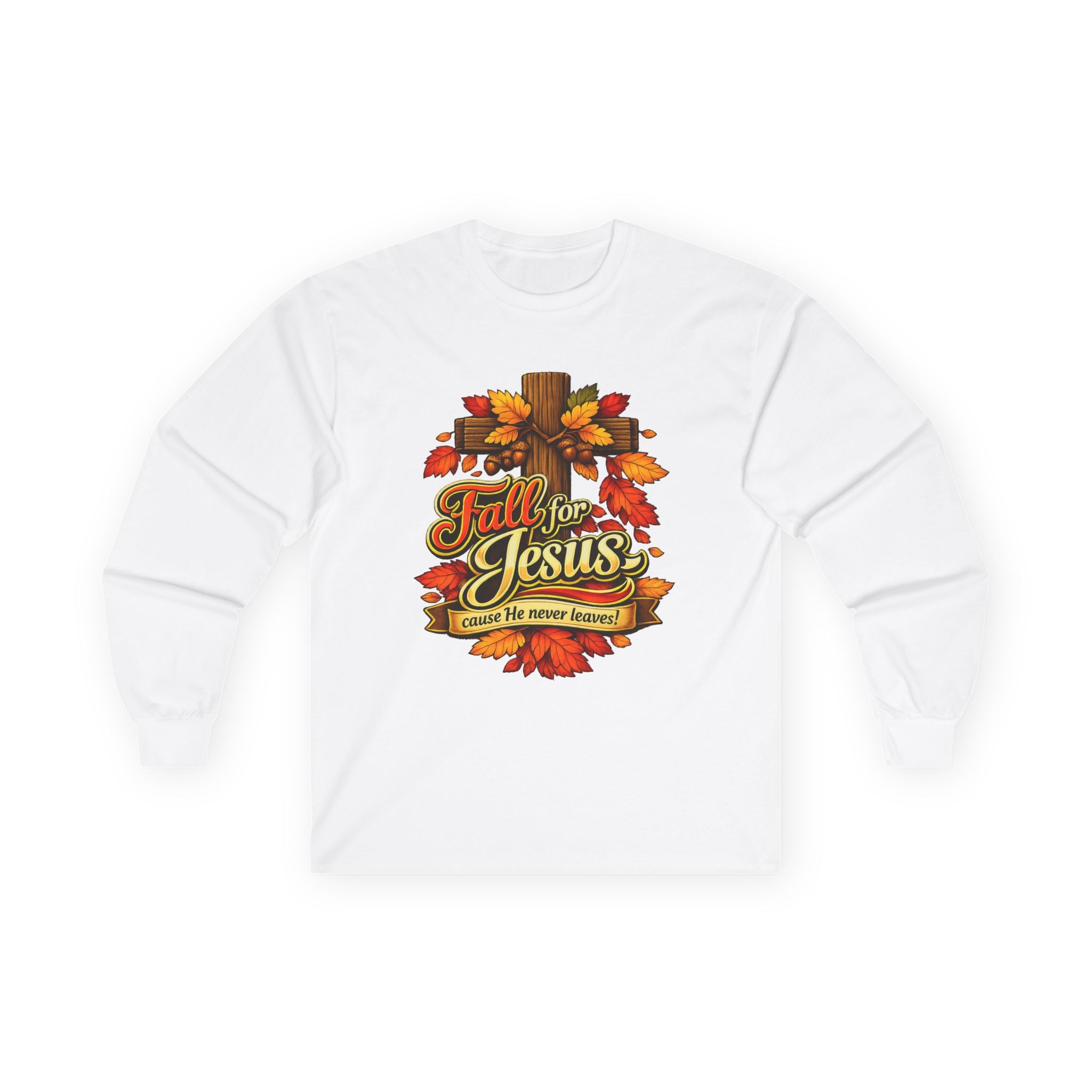 Fall for Jesus Cause He never Leaves - Long Sleeve